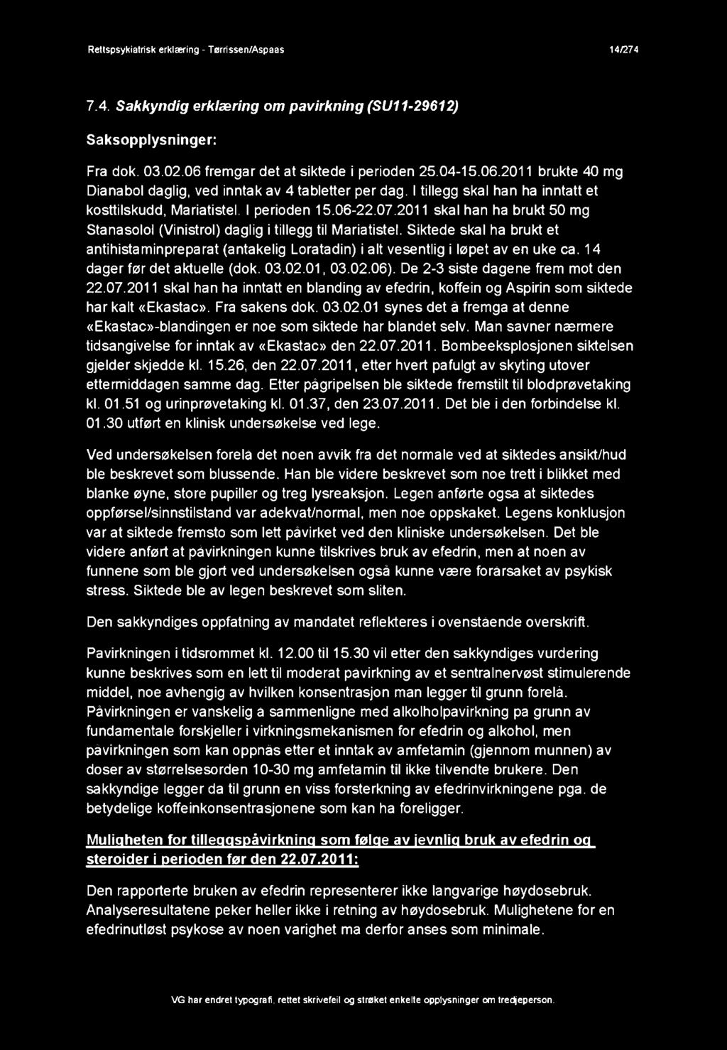 2011 skal han ha brukt 50 mg Stanasolol (Vinistrol) daglig i tillegg til Mariatistel. Siktede skal ha brukt et antihistaminpreparat (antakelig Loratadin) i alt vesentlig i løpet av en uke ca.