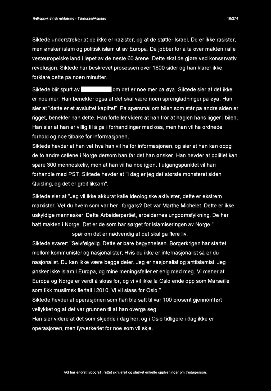 Siktede har beskrevet prosessen over 1800 sider og han klarer ikke forklare dette pa noen minutter. Siktede blir spurt av ^ ^ ^ H o m det er noe mer pa øya. Siktede sier at det ikke er noe mer.