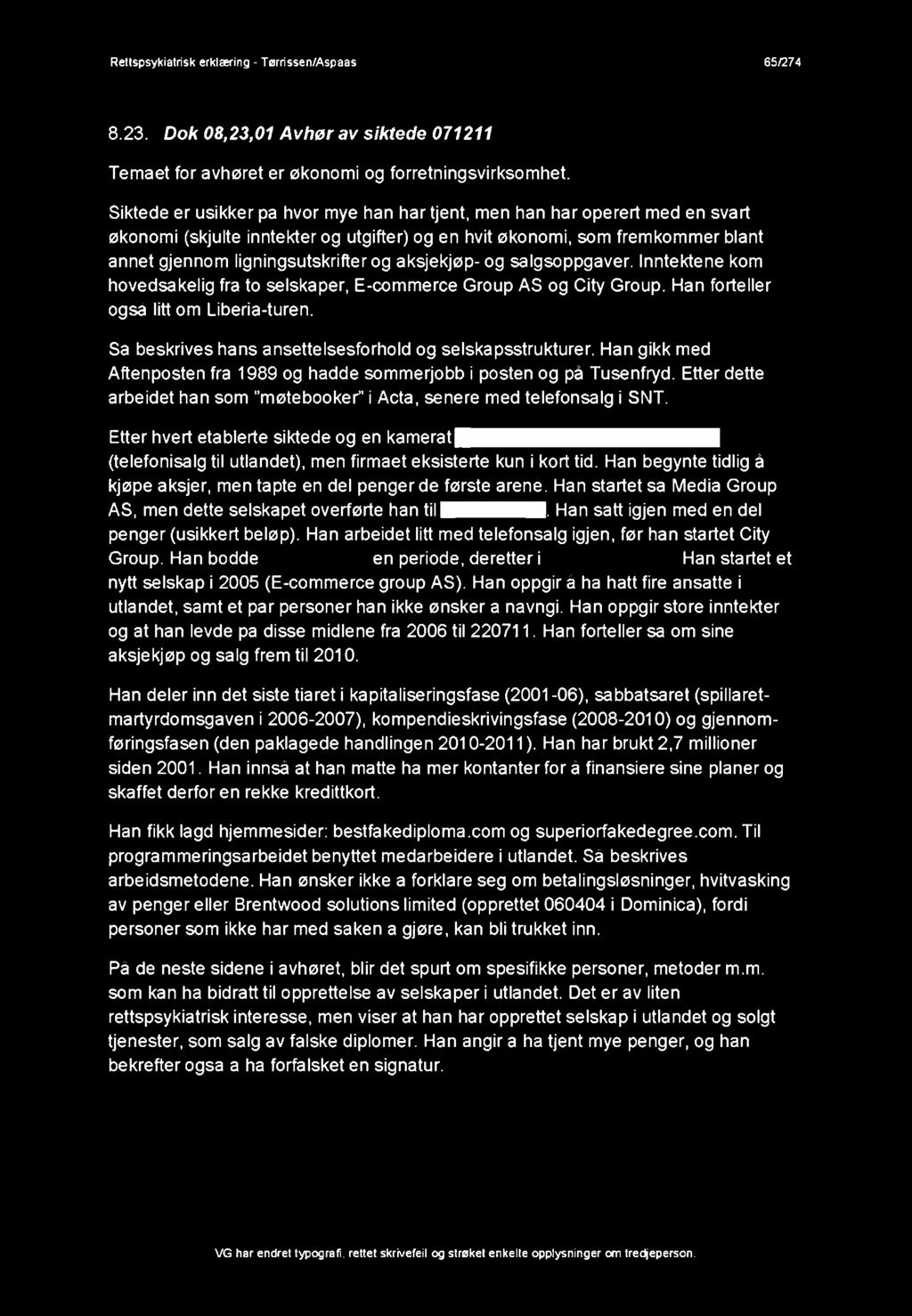 aksjekjøp- og salgsoppgaver. Inntektene kom hovedsakelig fra to selskaper, E-commerce Group AS og City Group. Han forteller også litt om Liberia-turen.