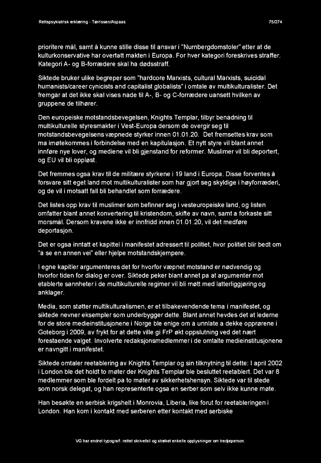 Siktede bruker ulike begrepersom hardcore Marxists, cultural Marxists, suicidal humanists/careercynicists and capitalist globalists i omtale av multikulturalister.