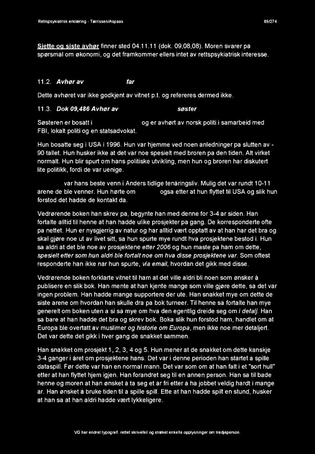 Dok 09,486 Avhør av søster Søsteren er bosatt i FBI, lokalt politi og en statsadvokat. og er avhørt av norsk politi i samarbeid med Hun bosatte seg i USA i 1996.