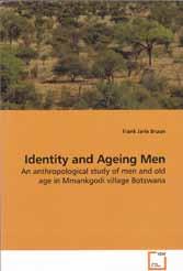 FORSKNINGSRAPPORT 2009. DEL B - PRESENTASJON AV VIRKSOMHETEN Bruun, Frank Jarle (2009) Identity and ageing men: An anthropological study of men and old age in Mmankgodi village Botswana. Verlag Dr.