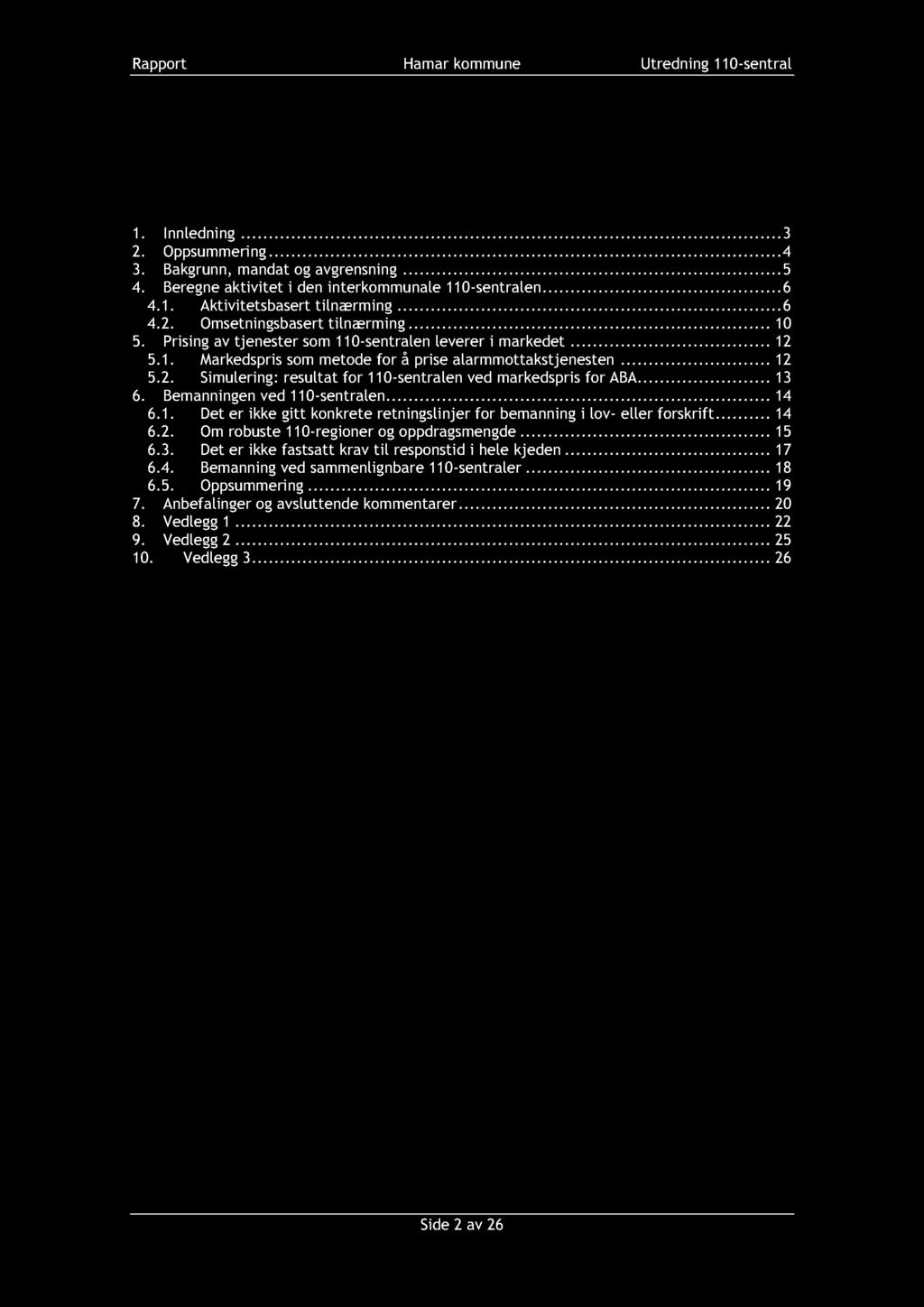 Rapport Hamar kommune Utredning 110 - sentral Innholdsfortegnelse 1. Innledning.......... 3 2. Oppsummering......... 4 3. Bakgrunn, mandat og avgrensning......... 5 4.