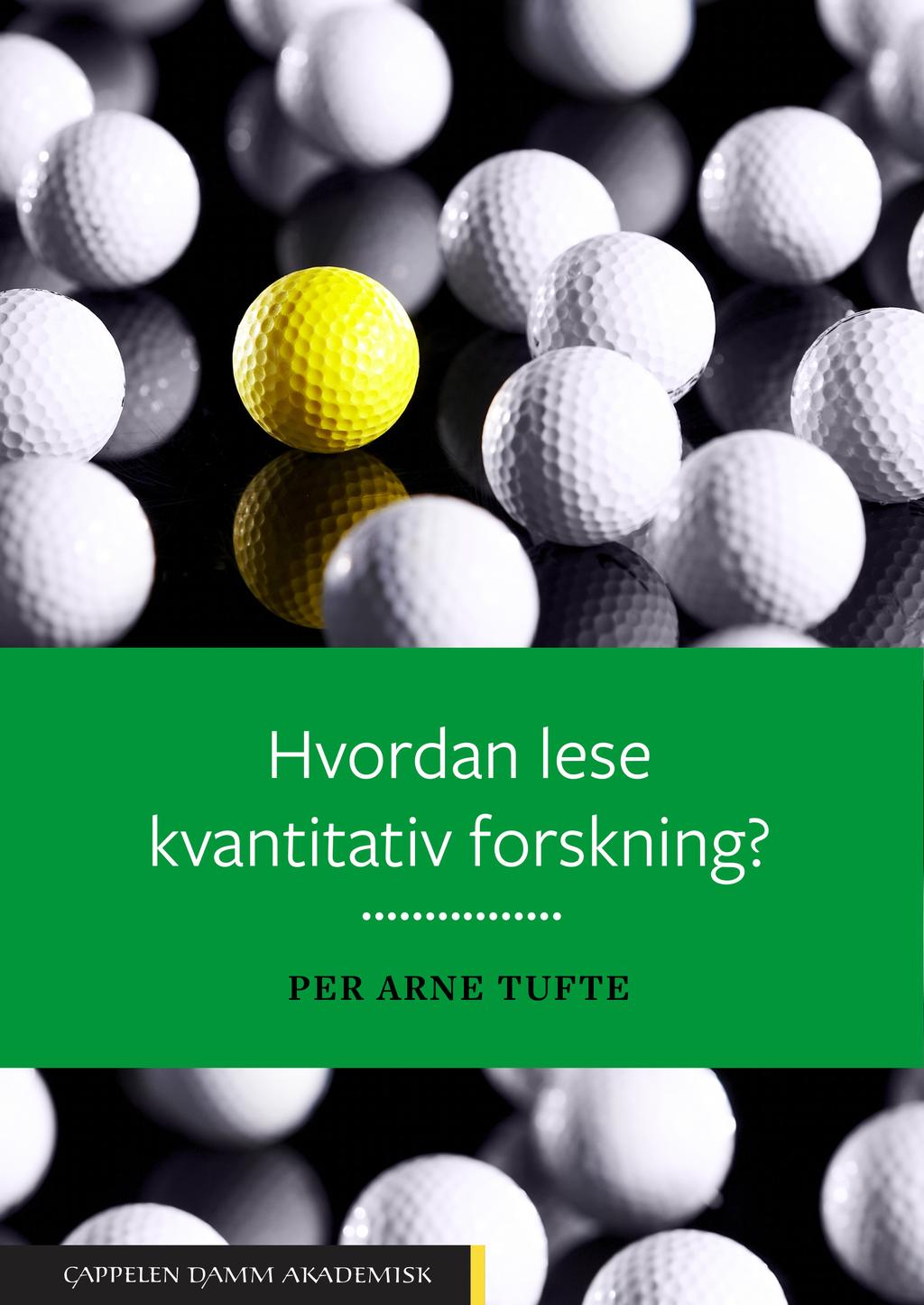 Cappelen Damm Akademisk Hvordan lese kvantitativ forskning? PER ARNE TUFTE 2018 1. utg. Heftet 9788202494117 kr 299, Hvordan lese kvantitativ forskningslitteratur med et kritisk blikk?