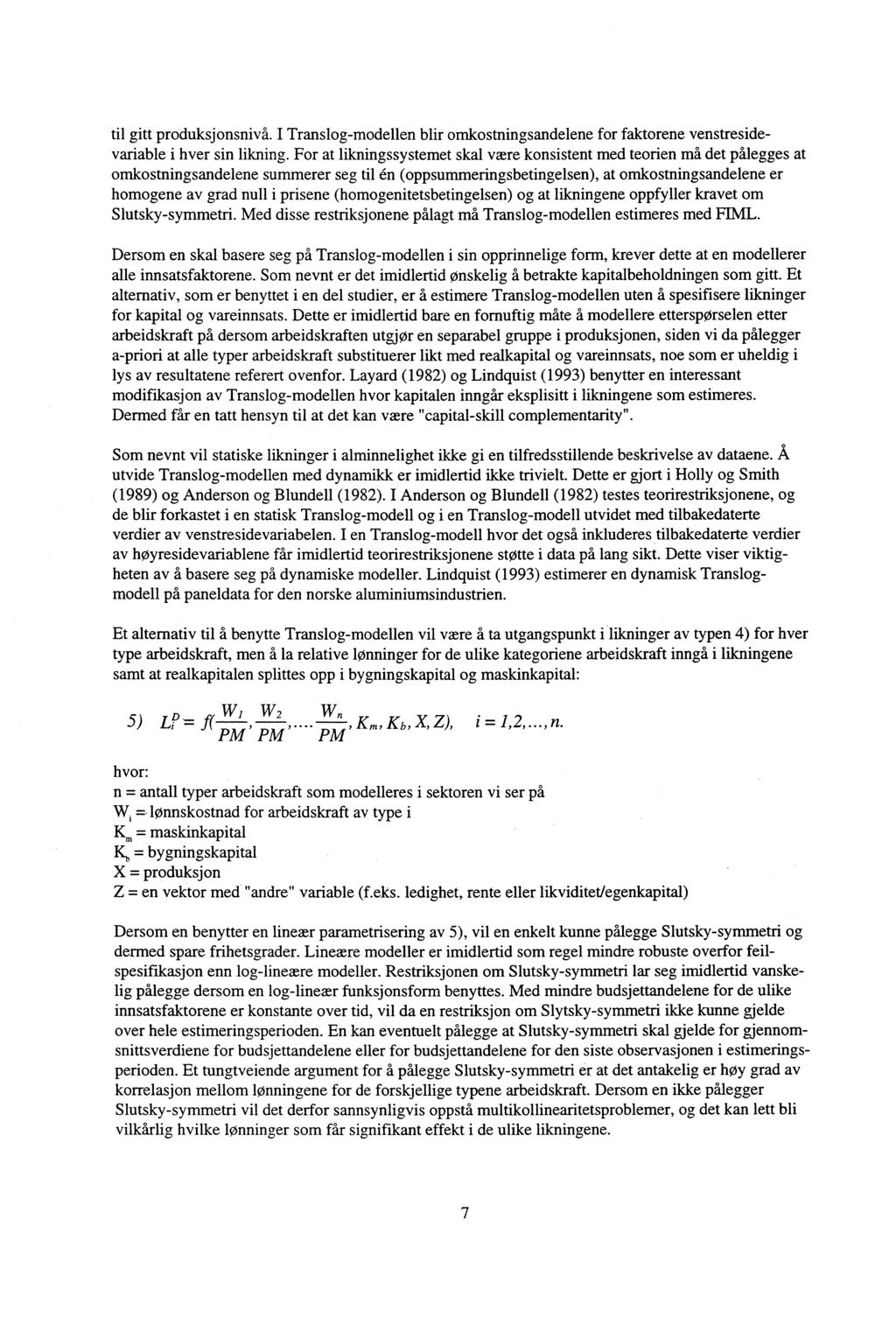 til gitt produksjonsnivå. I Translog-modellen blir omkostningsandelene for faktorene venstresidevariable i hver sin likning.