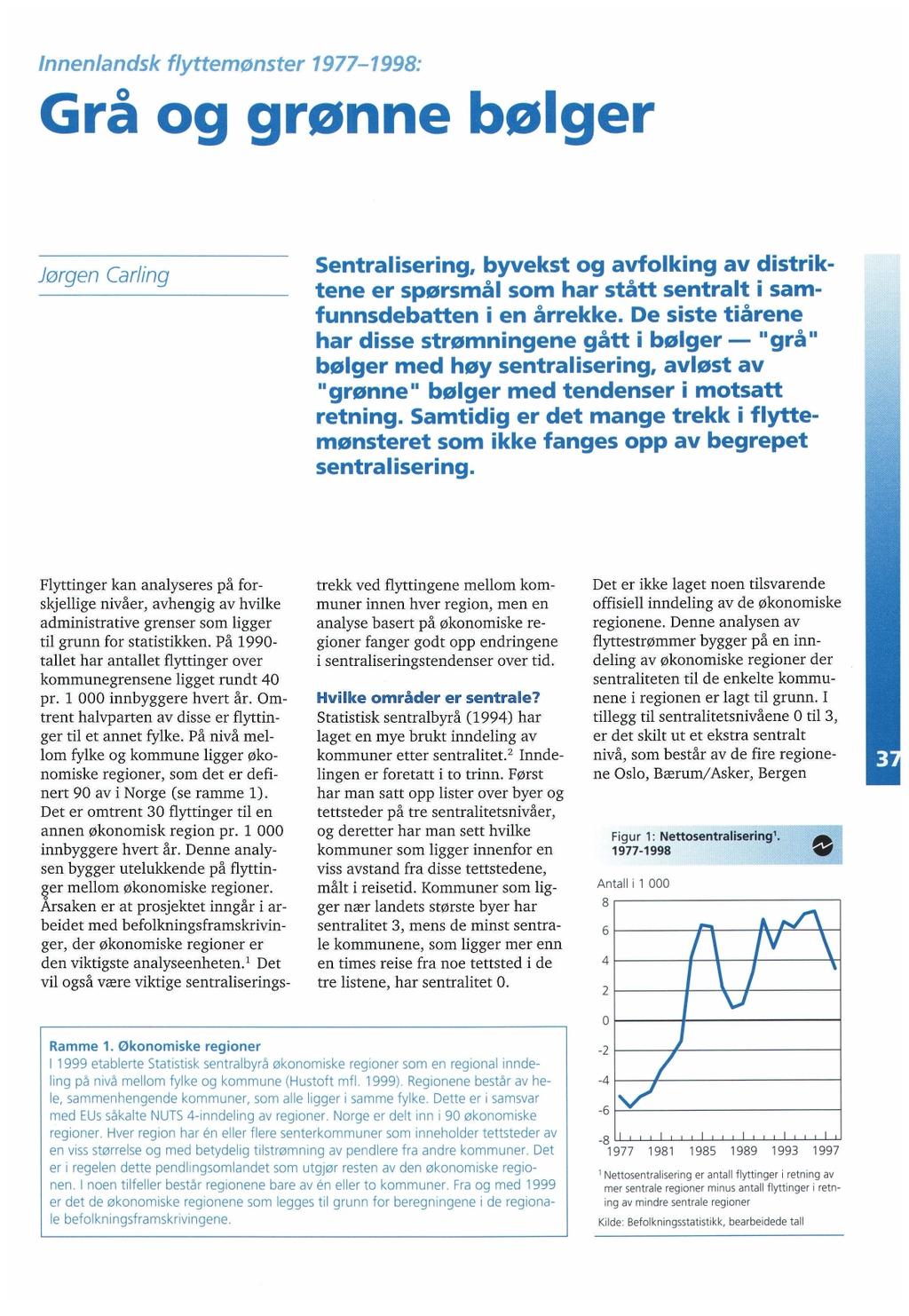 nnenlandsk flyttemønster 1977-1998: Grå og grønne bølger Sentralserng, byvekst og avfolkng av dstrkjørgen Carlng tene er spørsmål som har stått sentralt samfunnsdebatten en årrekke.