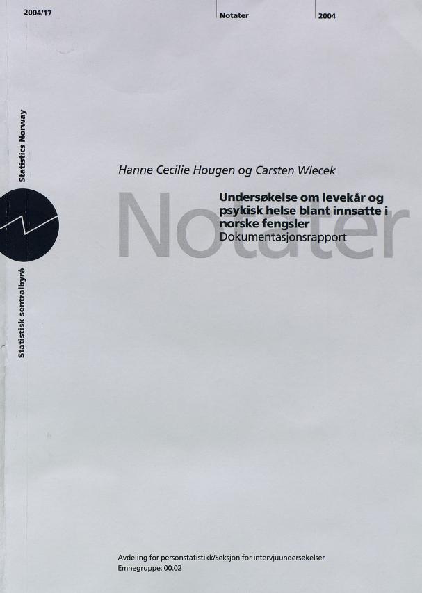 2004/17 Notater 2004 I o 3 i Hanne Cecilie Hougen og Carsten Wiecek Undersøkelse om levekår og psykisk helse blant innsatte i