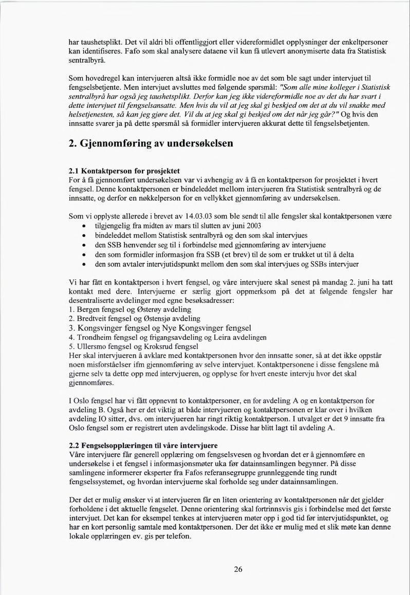 har taushetsplikt. Det vil aldri bli offentliggjort eller videreformidlet opplysninger der enkeltpersoner kan identifiseres.