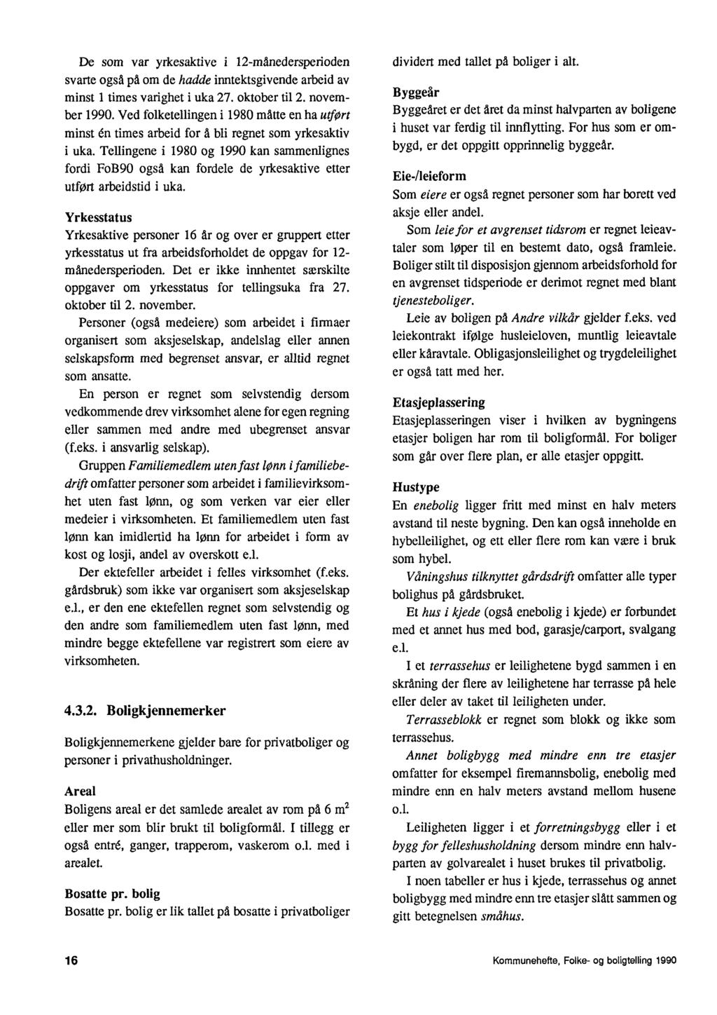 De som var yrkesaktive i 12-manedersperioden svarte ogsa pd om de hadde inntektsgivende arbeid av minst 1 times varighet i uka 27. oktober til 2. novemher 1990.