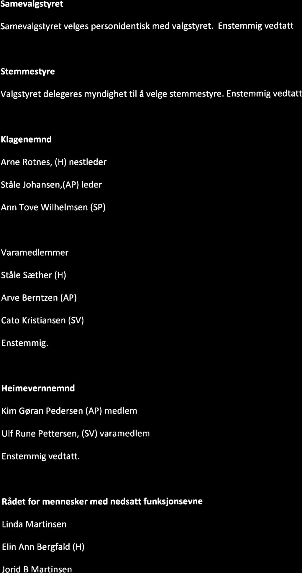 Samevalgstyret Sa meva lgstyret velges person identisk med va lgstyret. Enstemm ig vedtatt Stemmestyre Valgstyret delegeres myndighet til å velge stemmestyre.