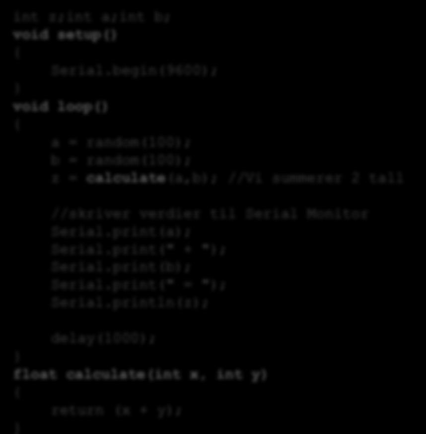 Hello World eksempel Lag og test ut følgende Hello World program. Åpne Serial Monitor for å se resultatet av programmet. void setup() Serial.begin(9600); void loop() Serial.println("Hello, world!