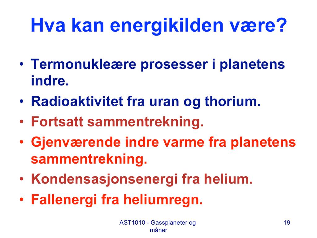 Mulige energikilder. Vi ser på energikilder som kanskje kan komme på tale. Termonukleære prosesser: fusjonsprosesser lager energien i stjerner, men krever temperaturer opp til flere millioner kelvin.