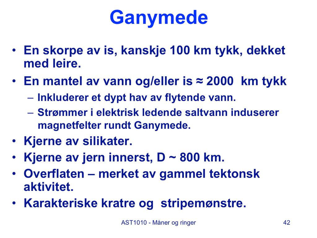 Ganymede er den største månen i solsystemet og større enn Merkur. Overflata er av is og skorpa er tykkere enn islaget på Europa, uten at man vet sikkert hvor tykt det er.