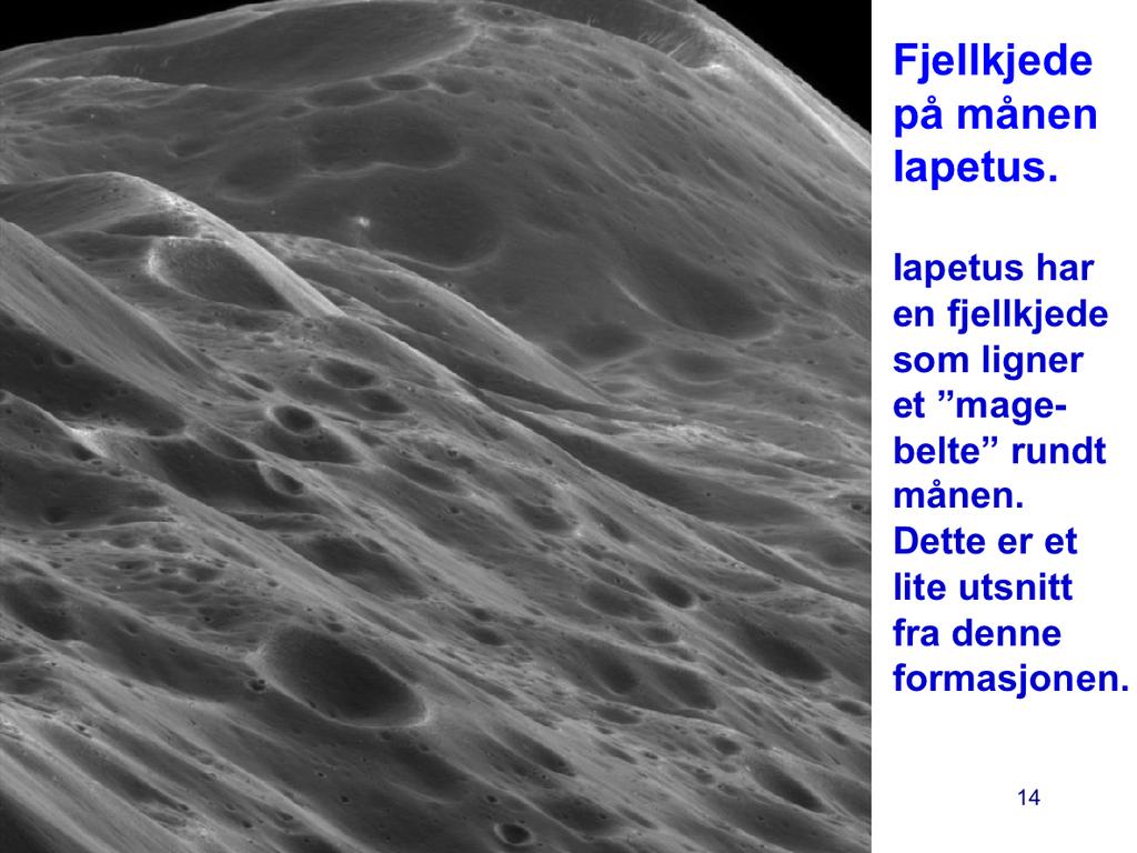 Iapetus har et merkelig utseende med et magebeltet mellom de to halvkulene.