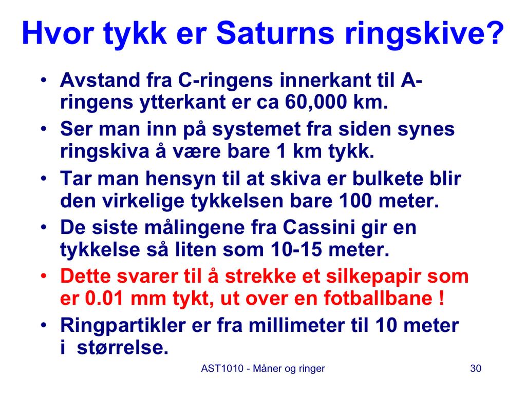 Hvor tykk er Saturns ringskive? La oss finne en talende sammenligning. Vi vet at avstand fra C-ringens innerkant til A-ringens ytterkant er ca 60,000 km.