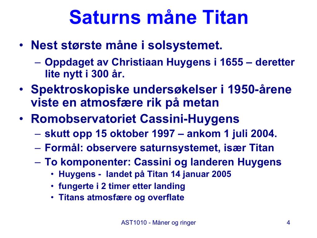 Titan, den nest største månen i solsystemet, etter Ganymede, ble oppdaget av Christiaan Huygens i 1655.