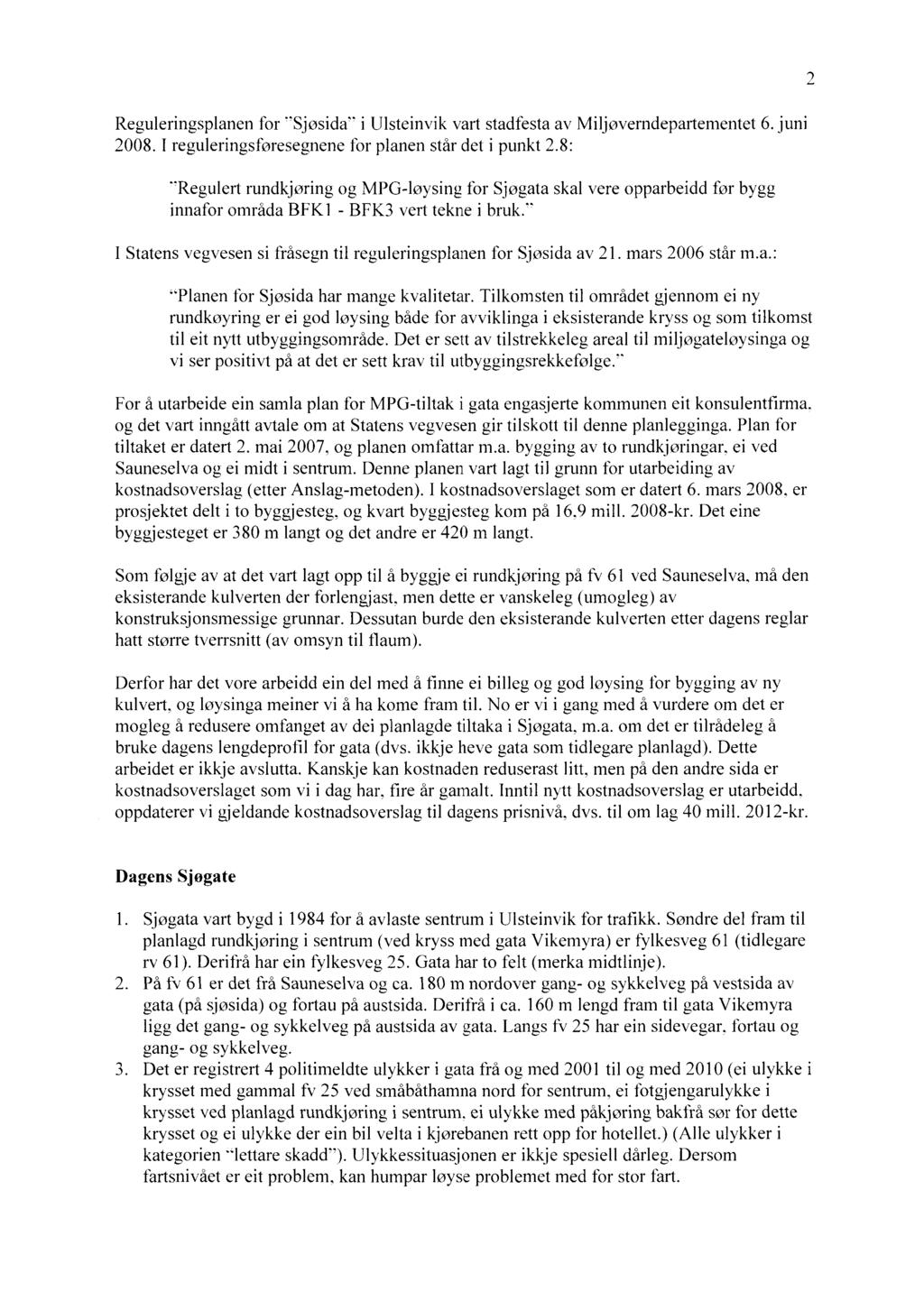 Reguleringsplanen for -Sjøsida- i Ulsteinvik vart stadfesta av Miljøverndepartementet 6. juni 2008. I reguleringsføresegnene for planen står det i punkt 2.