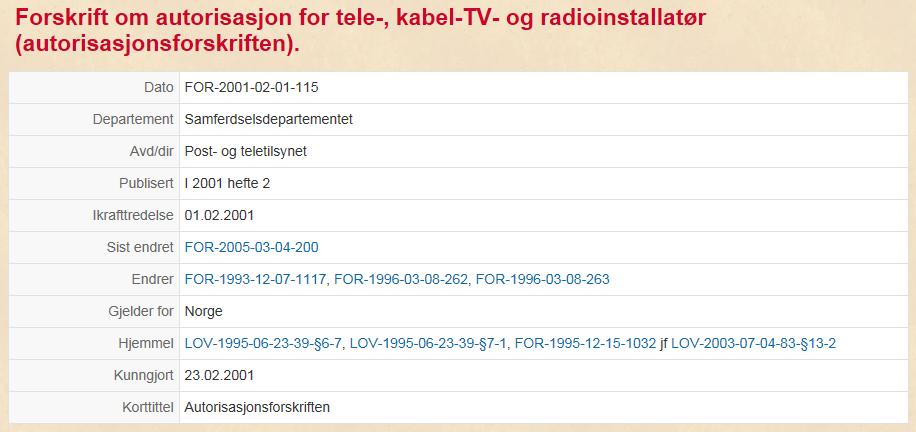 Autorisasjonsforskriften ikrafttredelse 1.2.2001 Felles forskrift for tele-, kabel-tvog radioinstallatør.