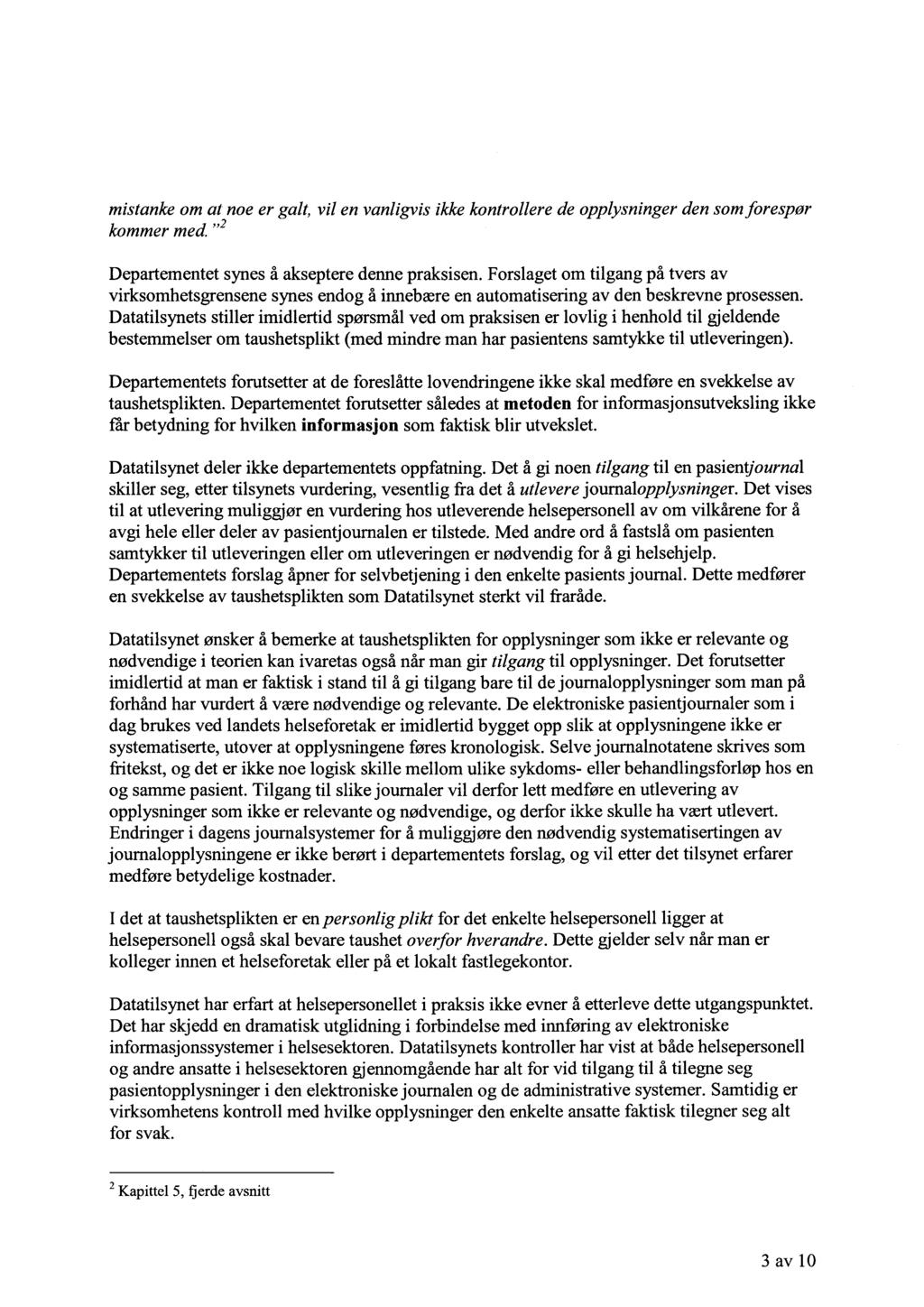 mistanke om at noe galt, er vil en vanligvisikke kontrollere de opplysninger den som forespor kommer med.,,2 Departementet synes å akseptere denne praksisen.