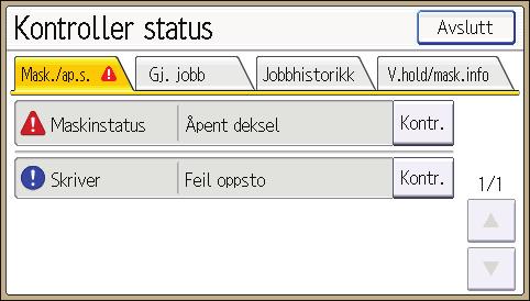 Når en indikator for tasten [Kontroller status] lyser Når en indikator for tasten [Kontroller status] lyser Hvis en indikator for [Kontroller status]-tasten lyser, trykker du på [Kontroller