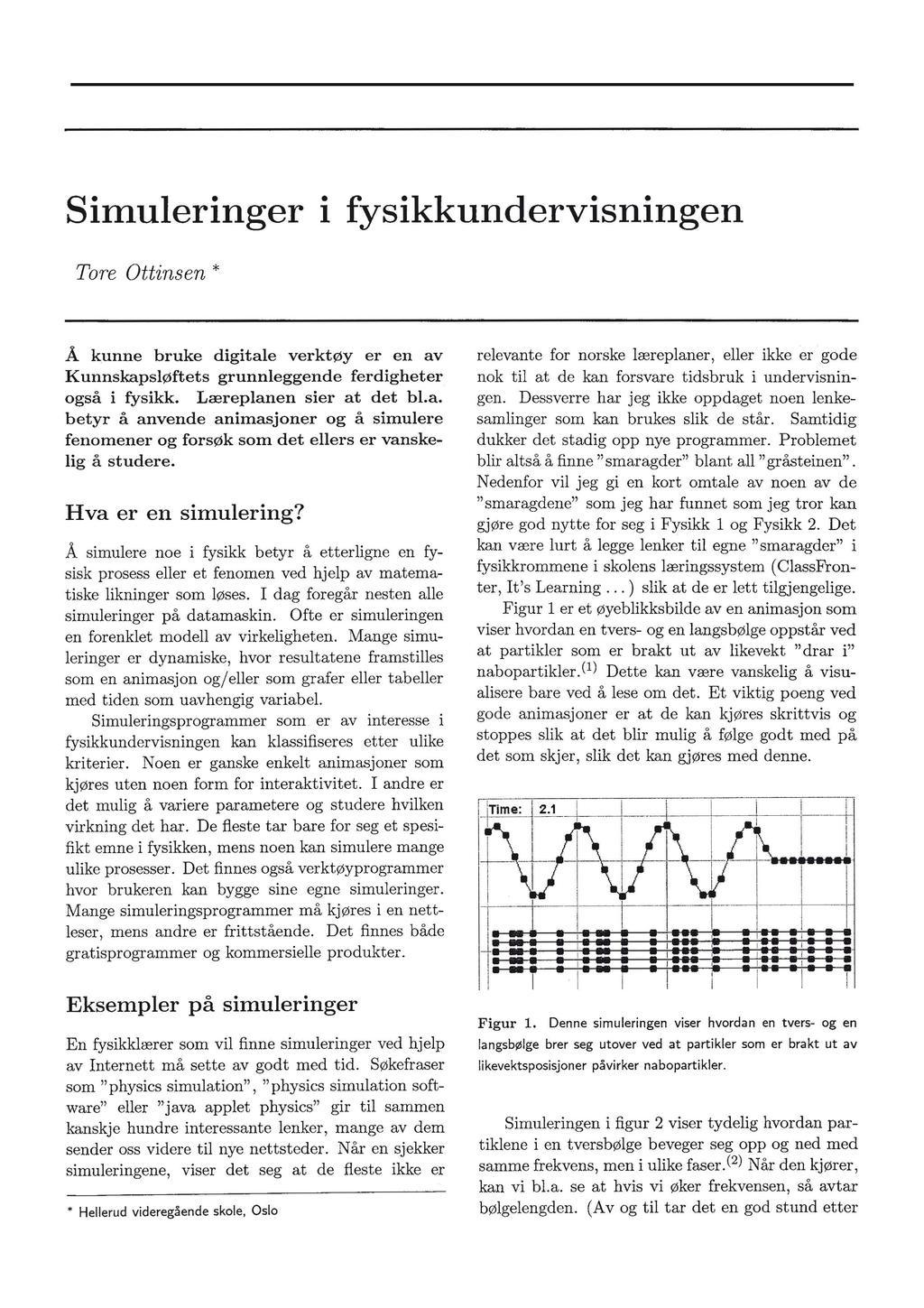 SIDE 94 FRA FYSIKKENS VERDEN 3/08 Simuleringer i fysikkundervisningen Tore Ottinsen * Å kunne bruke digitale verktøy er en av Kunnskapsløftets grunnleggende ferdigheter også i fysikk.