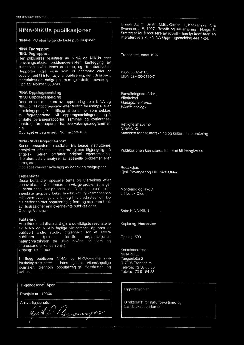 I tillegg til de emner som dekkes av fagrapportene, vil oppdragsmeldingene også omfatte befaringsrapporter, seminar- og konferanseforedrag, års-rapporter fra overvåkningsprogrammer, o.a. Opplaget er begrenset.