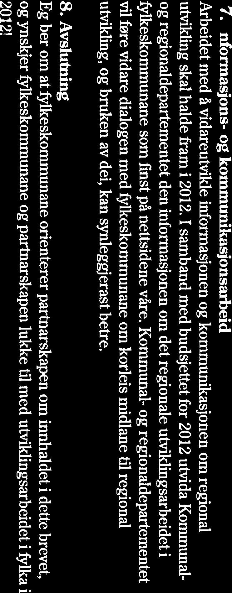 7. Informasjons- og kommunikasjonsarbeid Arbeidet med å vidareutvikle informasjonen og kommunikasjonen om regional utvikling skal halde fram i 2012.