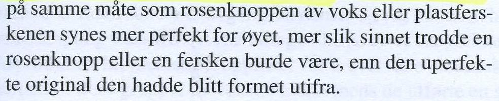 140 Denne typen personlighetsfungering vi her snakker om evner nettopp for en kort stund å gi et bilde mer perfekt enn det faktisk er mulig å tenke seg for vanlige mennesker.