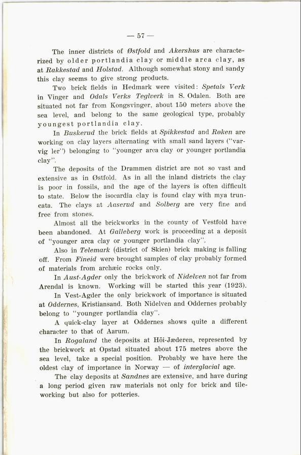 The inner districts of Østfold and Akershus are characte rized by older portlandia clay or middle area clay, as at Rakkestad and Holstad.