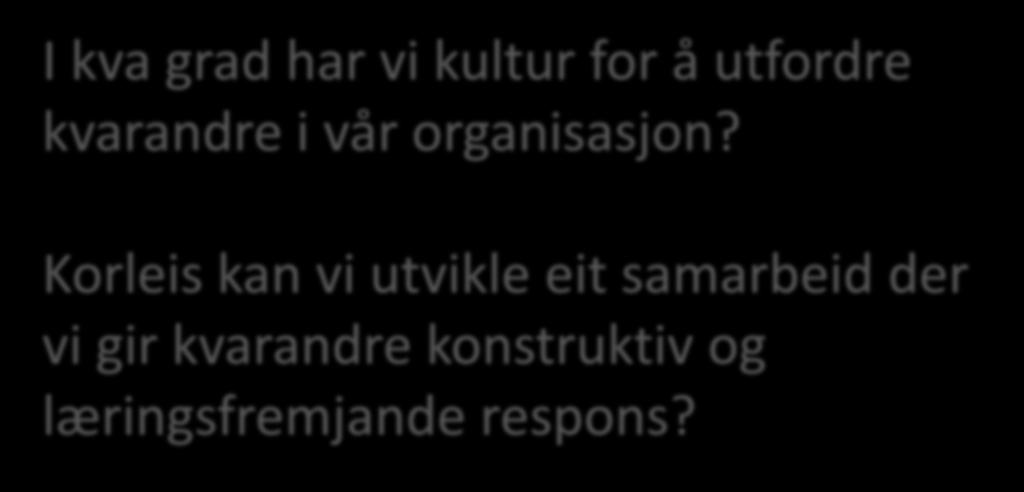 I kva grad har vi kultur for å utfordre kvarandre i vår organisasjon?