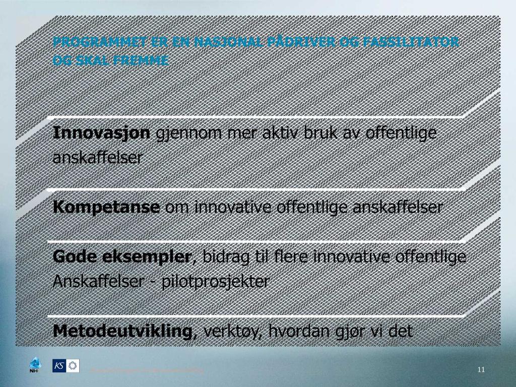 PROGRAMMET ER EN NASJONAL PÅDRIVER OG FASSILITATOR OG SKAL FREMME Innovasjon anskaffelser gjennom mer aktiv bruk av offentlige Kompetanse om innovative