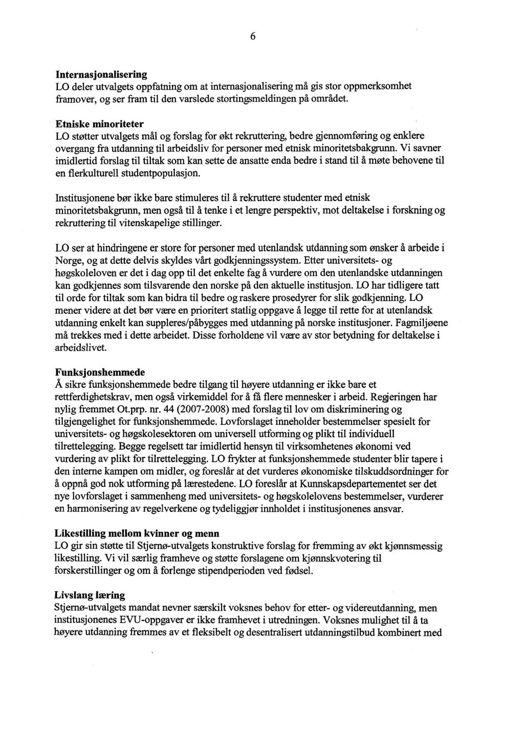 6 Internasjonalisering LO deler utvalgets oppfatning om at internasjonalisering må gis stor oppmerksomhet framover, og ser fram til den varslede stortingsmeldingen på området.