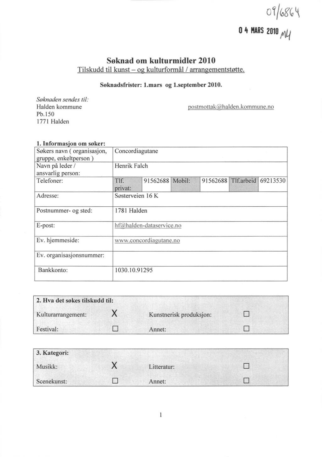 0?/C9Å7 0 4 WIRS2010/4q Søknad om kulturmidler 2010 Tilskudd til kunst o kulturformål / arran ementstøtte. Seknadsfrister: 1.mars og 1.september 2010. Søknaden sendes til: Halden kommune Pb.