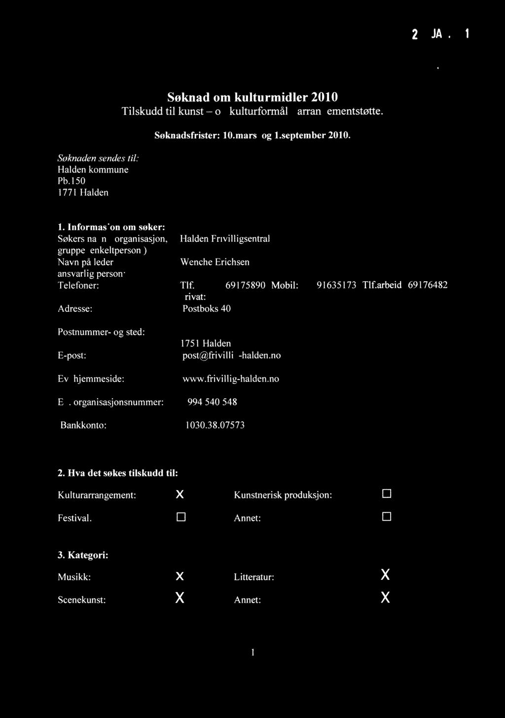 2 2 JAN. 2 10 N/6Y611 Søknad om kulturmidler 2010 Tilskudd til kunst o kulturformål / arran ementstøtte. Søknadsfrister: 10.mars og 1.september 2010. Soknaden sendes til: Halden kommune Pb.