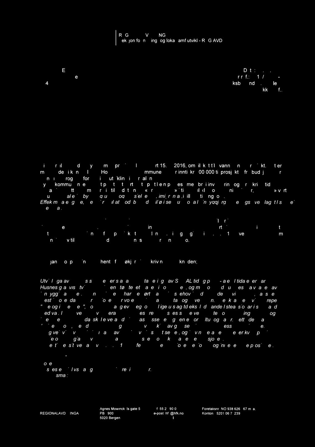 HORDALAND REGIONALAVDELINGA FYLKESKOM MU N E Seksjon for næring- og lokalsamf utvikl -REG AVD Y KViflfl}.?ZT1( 3' <C;B7mLJfl KVINNHERAD KOMMUNE,,!, i t N Dato: 26.05.2016 Rosendalsvegen 10 5 f MÅ!
