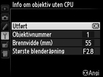 4 Velg Utført. Marker Utført og trykk på J. Den angitte brennvidden og blenderåpningen lagres under det valgte objektivnummeret.