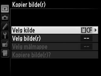 Kopier bilde(r) G-knapp D avspillingsmeny Du kan kopiere bilder mellom minnekortene. Alternativ Velg kilde Velg bilde(r) Velg målmappe Kopiere bilde(r)?