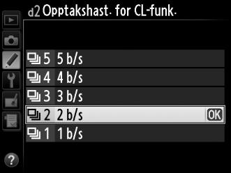 d2: Opptakshast. for CL-funk. G-knapp A Meny for egendefinerte innstillinger Velg maksimal opptakshastighet (bilder i sekundet) for innstillingen CL (kontinuerlig lav hastighet) (0 104.