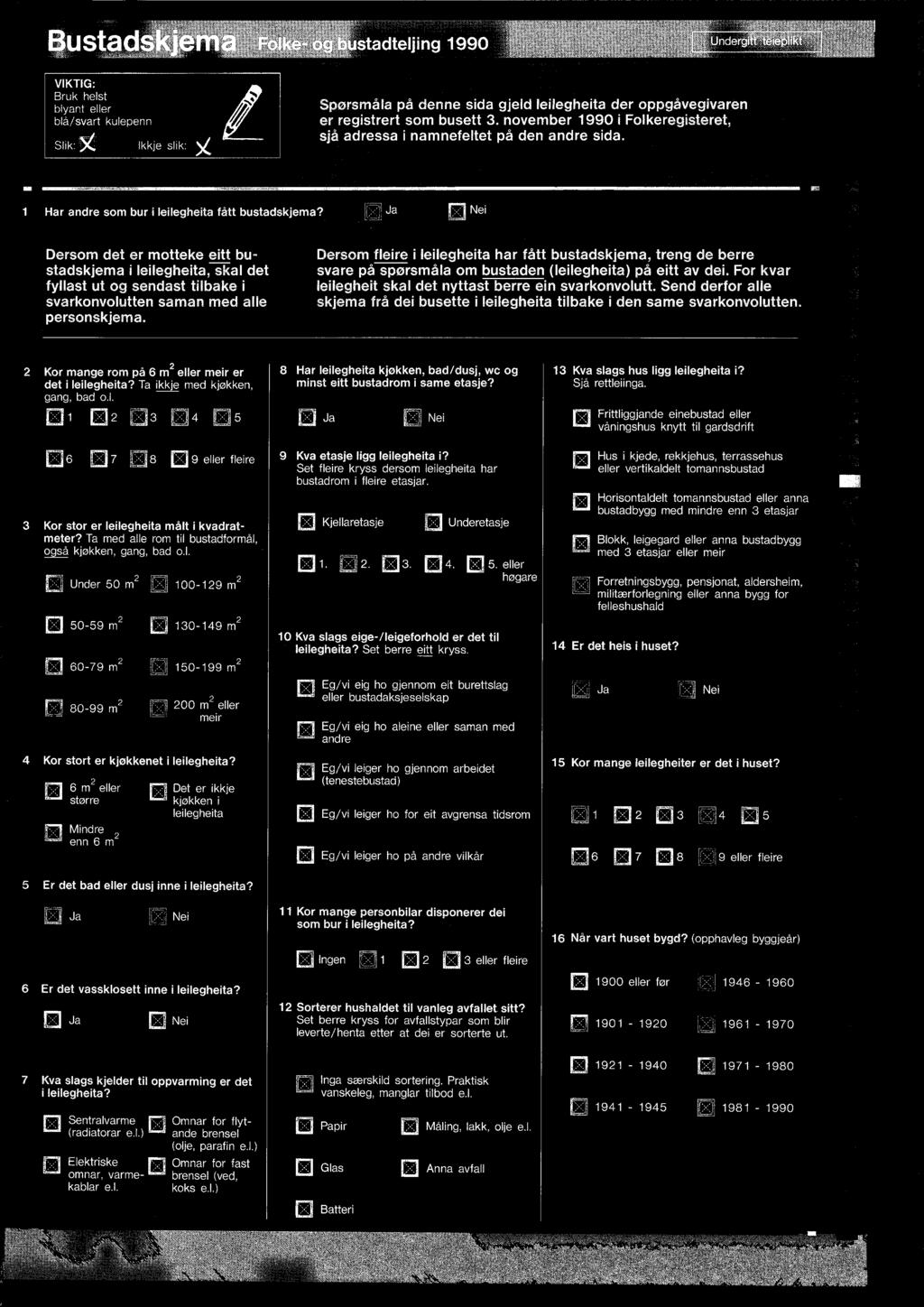 ,a EJ Nei Dersom det er motteke eitt bustadskjema i leilegheita, skal det fyllast ut og sendast tilbake i svarkonvolutten saman med alle personskjema.