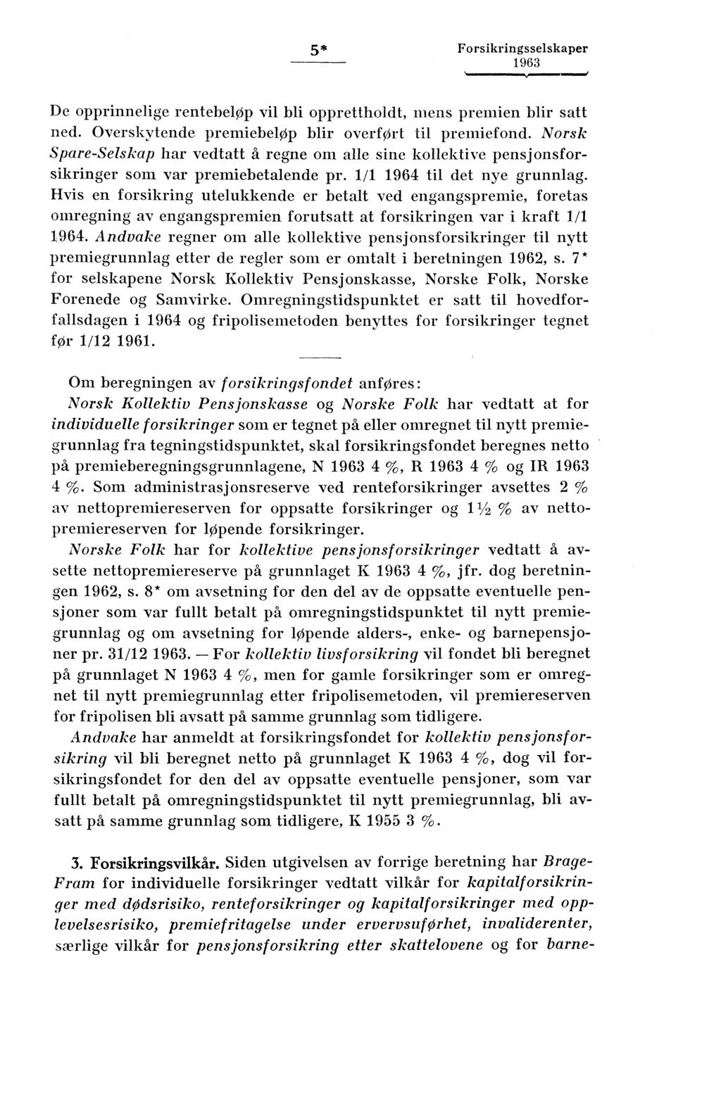 5* Forsikringsselskaper 'gm".,1,111111 111 111 Md De opprinnelige rentebelop vil bli opprettholdt, mens premien blir satt ned. Overskytende premiebeløp blir overført til premiefond.