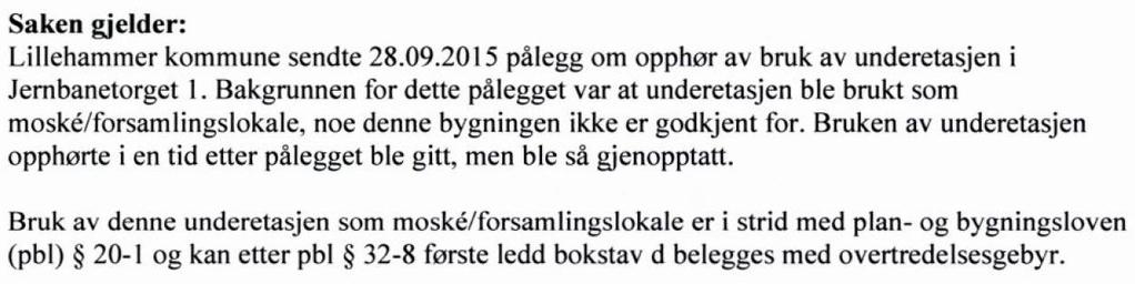 september 2015 om «Pålegg om opphør av bruk med øyeblikkelig virkning og varsel om ileggelse av tvangsmulkt» hvor det blant annet fremgår at: I løpet av høsten 2015 skal bruken av lokalene ha opphørt