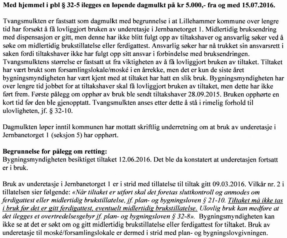 Det er dette vedtaket om tvangsmulkt som Villanger har klaget på og som altså klagesaken her gjelder. Villanger klagde den 29. juli 2016.