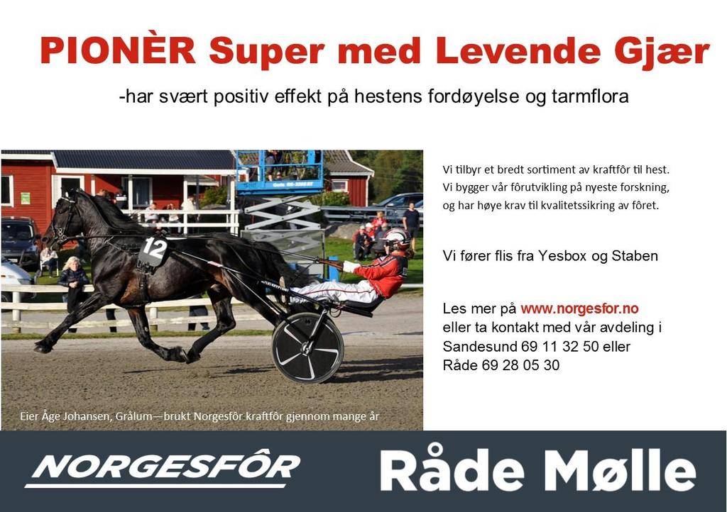 Løp 2 DNTs 3-årspokal - Norgesfór Råde Mølle DNTs 3-årspokal. 3-årige norskfødte. Tillegg 2m ved kr. 5,- 4m ved kr. 2,- 6m ved kr. 4,- 8m ved kr. 1.