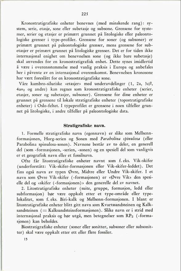 225 Kronostratigrafiske enheter benevnes (med minskende rang) : sy stem, serie, etasje, sone eller subetasje og subsone.