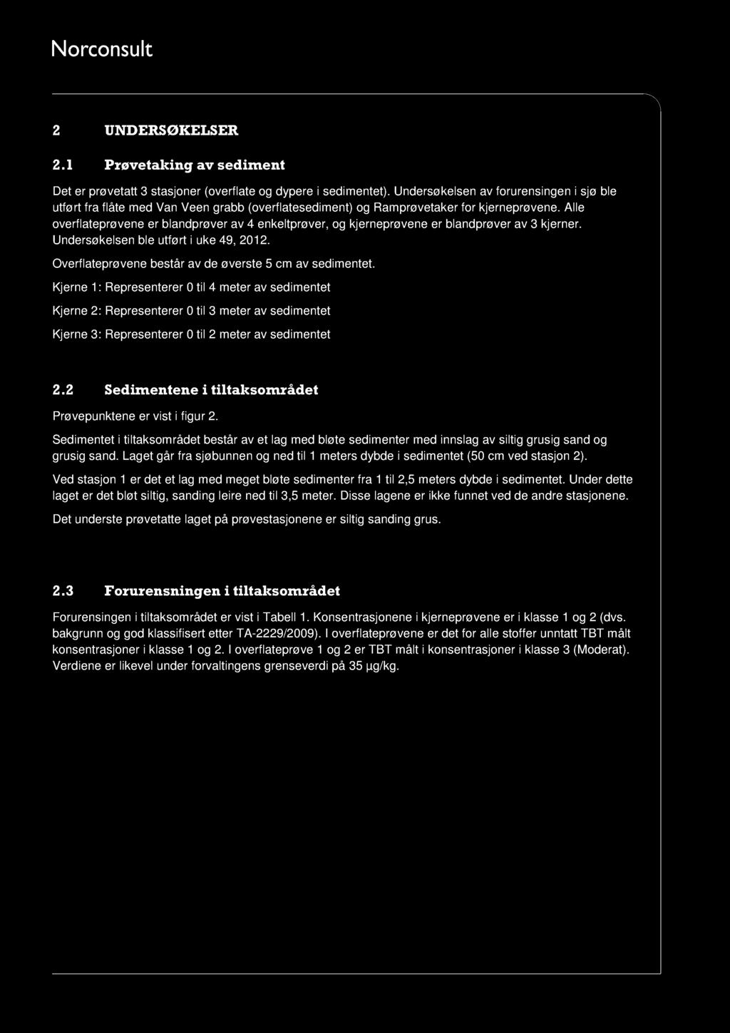 Norconsult AS Vestfjordgaten 4 NO-1338 SANDVIKA Pb. 626, NO-1303 SANDVIKA Notatnr.: Tel: +47 67 57 10 00 Fax: +47 67 54 45 76 Oppdragsnr.: 5122650 2 UNDERSØKELSER 2.