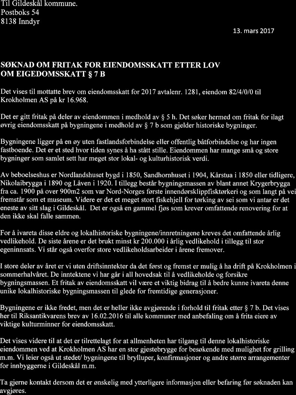 der. Til Gildeskål Postboks 54 8 13 8 Inndyr kommune. 13. mars 2017. SØKNAD OM FRITAK FOR EIENDOMSSKATT ETTER LOV OM EIGEDOMSSKATT 7 B Det Vises til mottatte brev om eiendomsskatt for 2017 avtalenr.