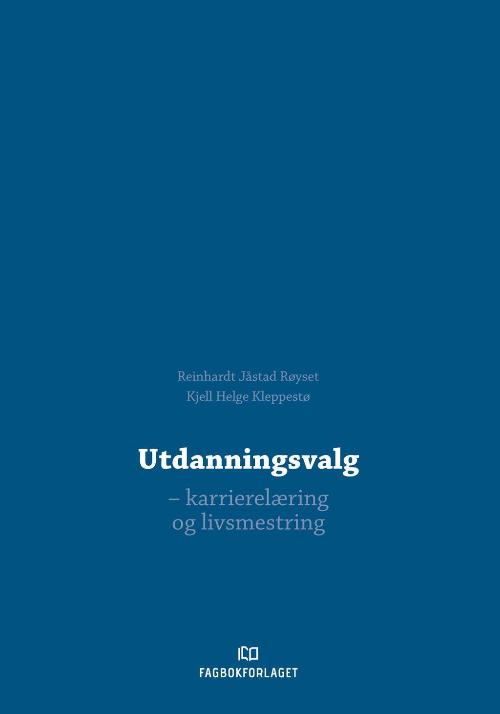 UTDANNINGSVALG - PENSUM - Kleppestø, K. H. & Røyset, R. (2017). Utdanningsvalg Karrierelæring og livsmestring. Bergen: Fagbokforlaget. (ca. 250 s.) - Lingås, L. G. & Høsøien, U. (2016).