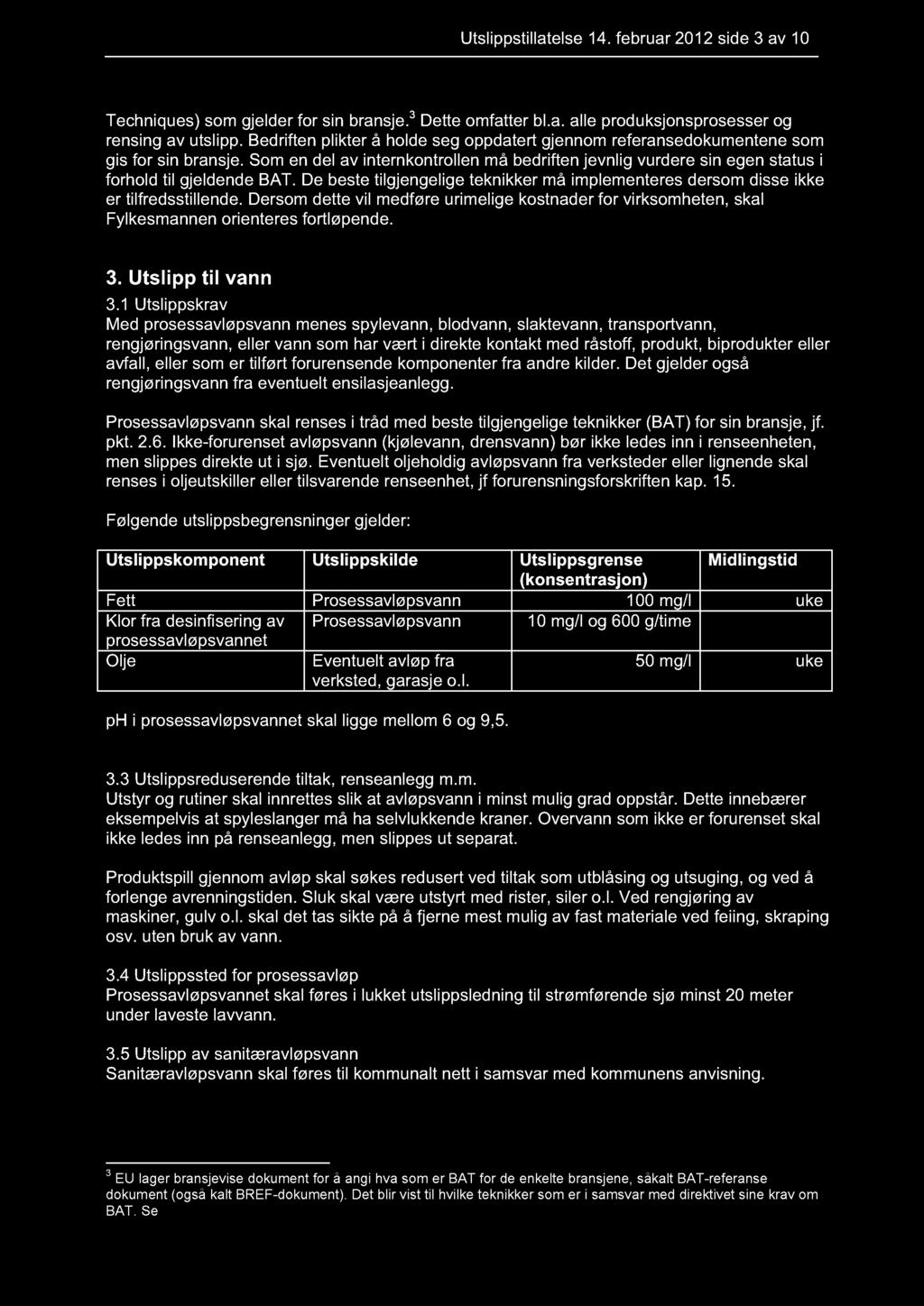 Utslippstillatelse 14. februar 2012 side 3 av 10 Techniques) som gjelder for sin bransje. 3 Dette omfatter bl.a. alle produksjonsprosesser og rensing av utslipp.