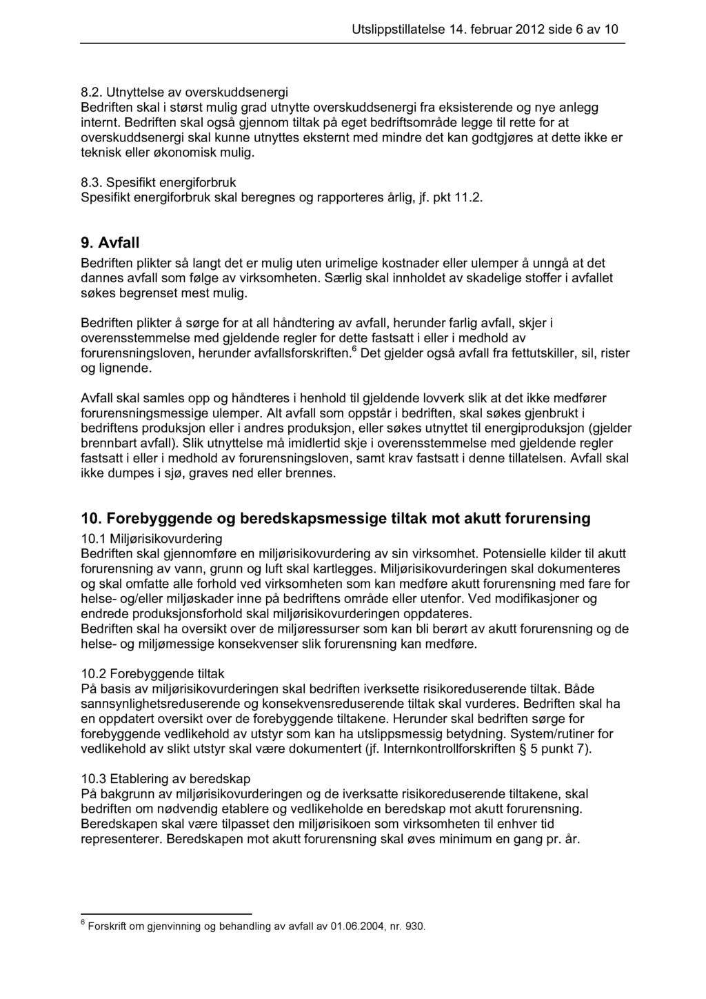 Utslippstillatelse 14. februar 2012 side 6 av 10 8.2. Utnyttelse av overskuddsenergi Bedriften skal i størst mulig grad utnytte overskuddsenergi fra eksisterende og nye anlegg internt.