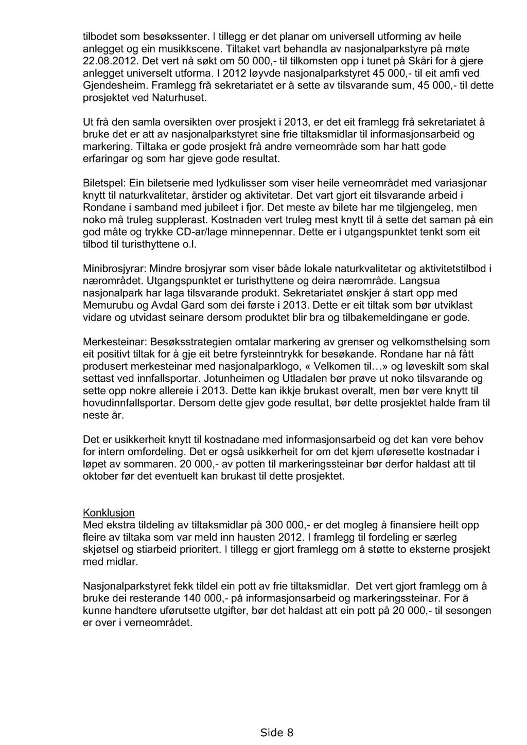 tilbodet som besøkssenter. I tillegg er det planar om universell utforming av heile anlegget og ein musikkscene. Tiltaket vart behandla av nasjonalparkstyre på møte 22.08.2012.